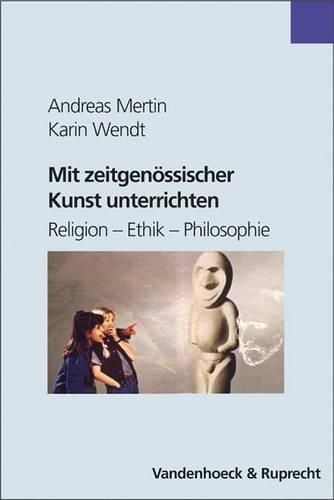 Cover image for Mit Zeitgenossischer Kunst Unterrichten: Religion - Ethik - Philosophie