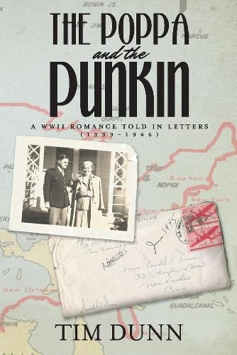 Cover image for The Poppa and The Punkin: A WWII Romance Told in Letters (1939-1946)