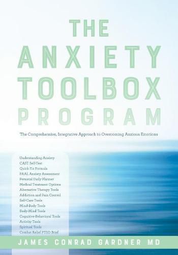 Cover image for The Anxiety Toolbox Program: The Comprehensive, Integrative Approach to Overcoming Anxious Emotions