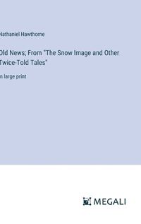 Cover image for Old News; From "The Snow Image and Other Twice-Told Tales"