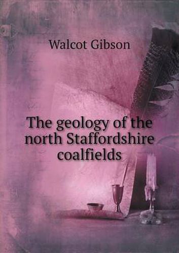 Cover image for The Geology of the North Staffordshire Coalfields