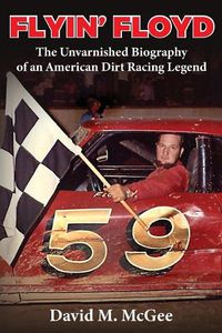 Cover image for Flyin' Floyd - The Unvarnished Biography of an American Dirt Racing Legend