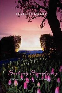 Cover image for Seeking Simplicity: A Woman's Guide to a Balanced Life