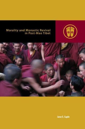 Cover image for Morality and Monastic Revival in Post-Mao Tibet