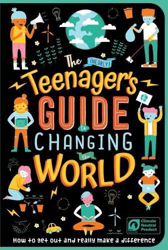 Cover image for The (Nearly) Teenager's Guide to Changing the World: How to Get Out and Really Make a Difference