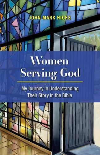 Cover image for Women Serving God: My Journey in Understanding Their Story in the Bible