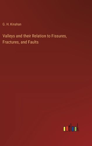 Valleys and their Relation to Fissures, Fractures, and Faults