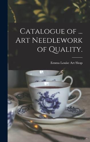 Cover image for Catalogue of ... Art Needlework of Quality.