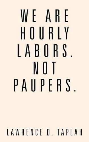 Cover image for We Are Hourly Labors. Not Paupers.