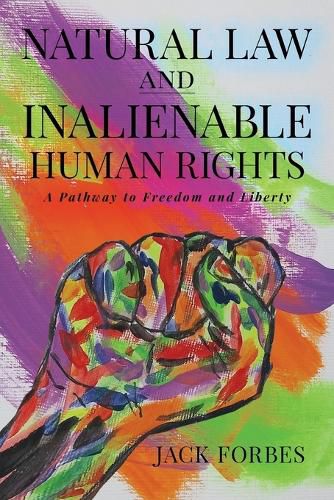 Cover image for NATURAL LAW AND INALIENABLE HUMAN RIGHTS A Pathway to Freedom and Liberty