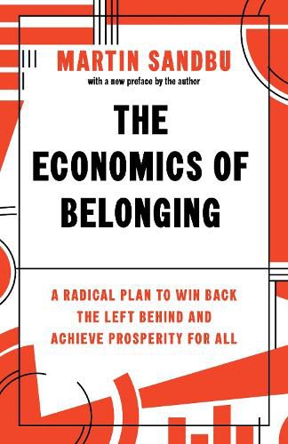 Cover image for The Economics of Belonging: A Radical Plan to Win Back the Left Behind and Achieve Prosperity for All
