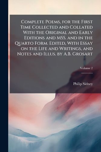 Cover image for Complete Poems, for the First Time Collected and Collated with the Original and Early Editions and Mss. and in the Quarto Form. Edited, with Essay on the Life and Writings, and Notes and Illus. by A.B. Grosart