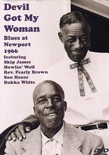 Devil Got My Woman - Blues At Newport 1965 Featuring: Howlin' Wolf, Skip James, Son House, Bukka White And Rev. Pearly Brown