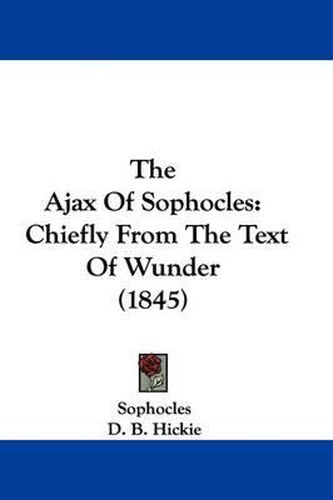 The Ajax of Sophocles: Chiefly from the Text of Wunder (1845)