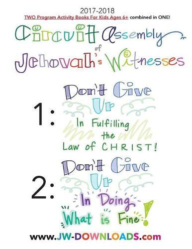 Cover image for 2017-2018 Jehovah's Witnesses Circuit Assembly Program Notebook for KIDS for BOTH Circuit Assemblies: Don't Give Up In Fulfilling the Law of Christ, Don't Give Up In Doing What is Fine