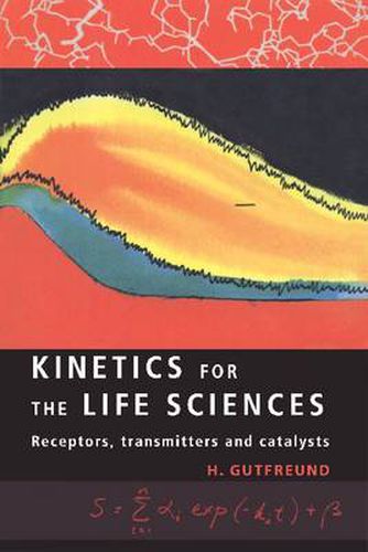 Cover image for Kinetics for the Life Sciences: Receptors, Transmitters and Catalysts