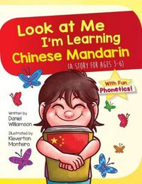 Cover image for Look At Me I'm Learning Chinese Mandarin: A Story For Ages 3-6