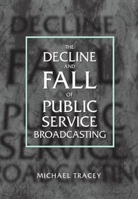 Cover image for The Decline and Fall of Public Service Broadcasting