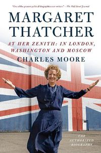 Cover image for Margaret Thatcher: At Her Zenith: In London, Washington and Moscow