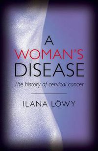 Cover image for A Woman's Disease: The history of cervical cancer