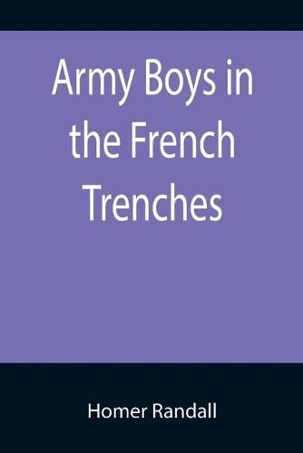 Army Boys in the French Trenches; Or, Hand to Hand Fighting with the Enemy