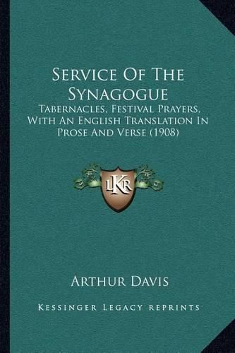 Cover image for Service of the Synagogue: Tabernacles, Festival Prayers, with an English Translation in Prose and Verse (1908)