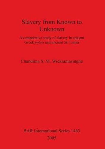 Cover image for Slavery from Known to Unknown: A comparative study of slavery in ancient Greek poleis and ancient Sri Lanka