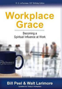 Cover image for Workplace Grace: Becoming a Spiritual Influence at Work