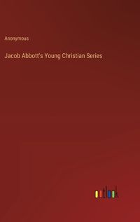 Cover image for Jacob Abbott's Young Christian Series