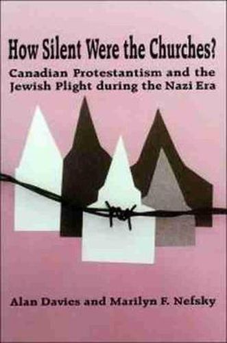 Cover image for How Silent Were the Churches?: Canadian Protestantism and the Jewish Plight during the Nazi Era