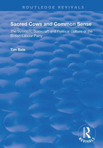 Cover image for Sacred Cows and Common Sense: The symbolic statecraft and political culture of the British Labour Party