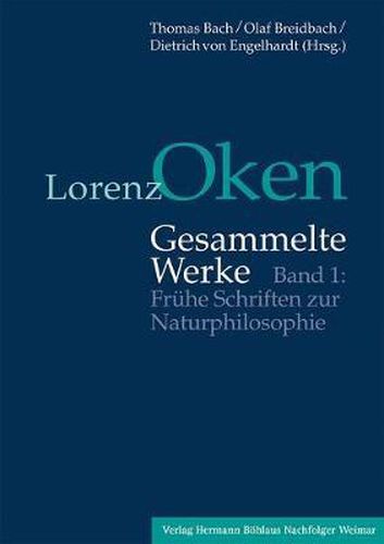 Cover image for Lorenz Oken - Gesammelte Werke: Band 1: Fruhe Schriften zur Naturphilosophie
