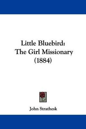 Cover image for Little Bluebird: The Girl Missionary (1884)