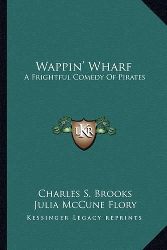 Wappin' Wharf Wappin' Wharf: A Frightful Comedy of Pirates a Frightful Comedy of Pirates