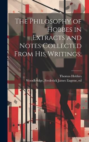 Cover image for The Philosophy of Hobbes in Extracts and Notes Collected From His Writings;