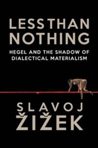Cover image for Less Than Nothing: Hegel and the Shadow of Dialectical Materialism