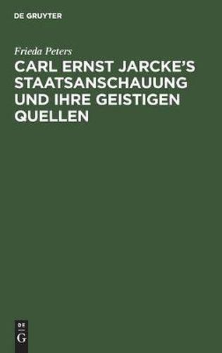 Carl Ernst Jarcke's Staatsanschauung Und Ihre Geistigen Quellen