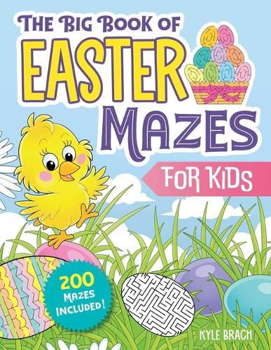 The Big Book of Easter Mazes for Kids: 200 Maze Activities for Children (Ages 4-8) (Includes Easy, Medium, and Hard Difficulty Levels)