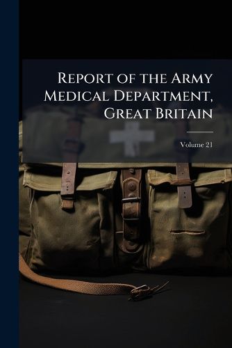 Report of the Army Medical Department, Great Britain, Volume 21