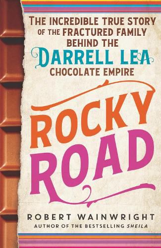 Cover image for Rocky Road: The incredible true story of the fractured family behind the Darrell Lea chocolate empire