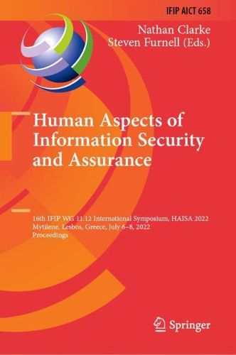 Cover image for Human Aspects of Information Security and Assurance: 16th IFIP WG 11.12 International Symposium, HAISA 2022, Mytilene, Lesbos, Greece, July 6-8, 2022, Proceedings