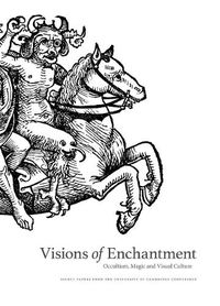 Cover image for Visions of Enchantment: Occultism, Magic and Visual Culture: Select Papers from the University of Cambridge Conference