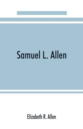 Samuel L. Allen; intimate recollections & letters