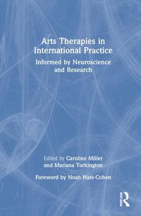 Cover image for Arts Therapies in International Practice: Informed by Neuroscience and Research