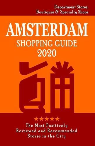 Amsterdam Shopping Guide 2020: Where to go shopping in Amsterdam - Department Stores, Boutiques and Specialty Shops for Visitors (Shopping Guide 2020)