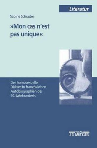 Cover image for 'Mon cas n'est pas unique': Der homosexuelle Diskurs in franzoesischen Autobiographien des 20. Jahrhunderts