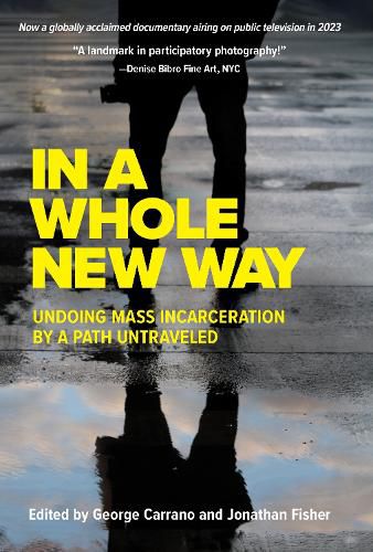 Cover image for In A Whole New Way: Undoing Mass Incarceration by a Path Untraveled