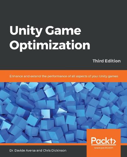 Unity Game Optimization: Enhance and extend the performance of all aspects of your Unity games, 3rd Edition