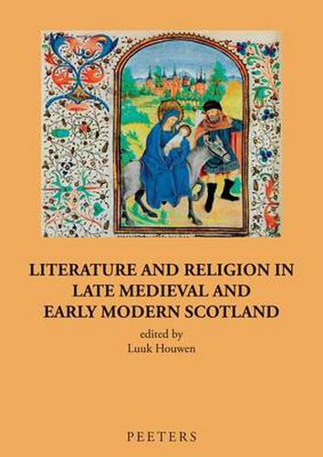 Cover image for Literature and Religion in Late Medieval and Early Modern Scotland: Essays in Honour of Alasdair A. Macdonald