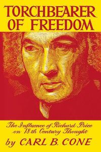 Cover image for Torchbearer of Freedom: The Influence of Richard Price on 18th Century Thought